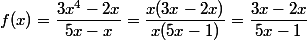 f(x)=\dfrac{3x^4-2x}{5x-x}=\dfrac{x(3x-2x)}{x(5x-1)}=\dfrac{3x-2x}{5x-1}